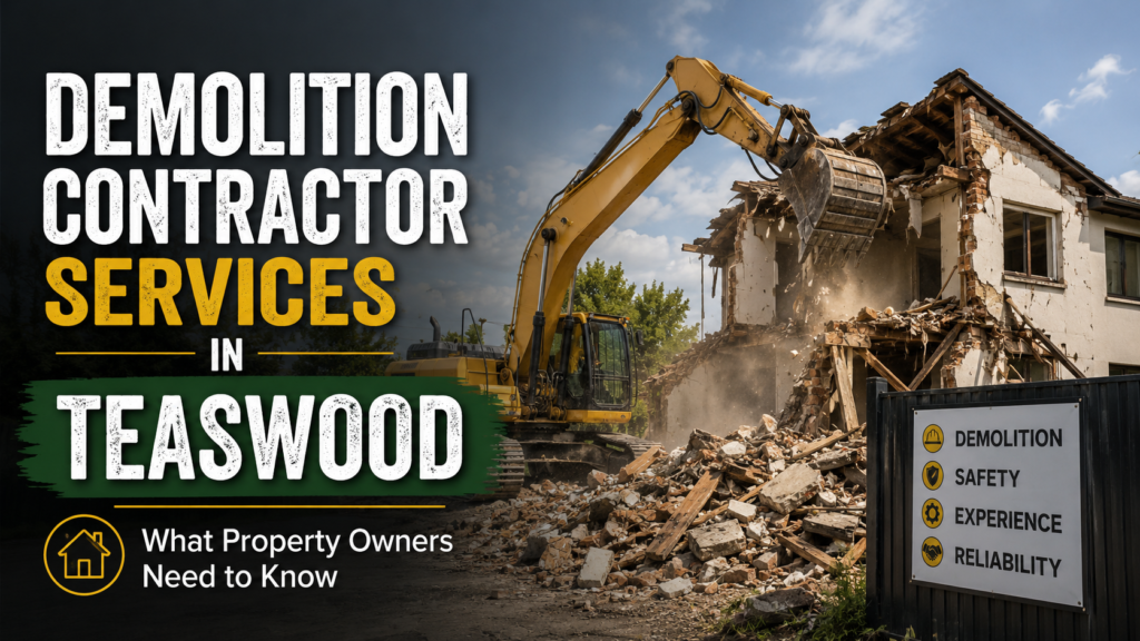 Demolition Contractor Services in Teaswood: What Property Owners Need to Know